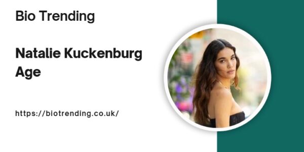 Natalie Kuckenburg Age: Bio, Career, and Impact