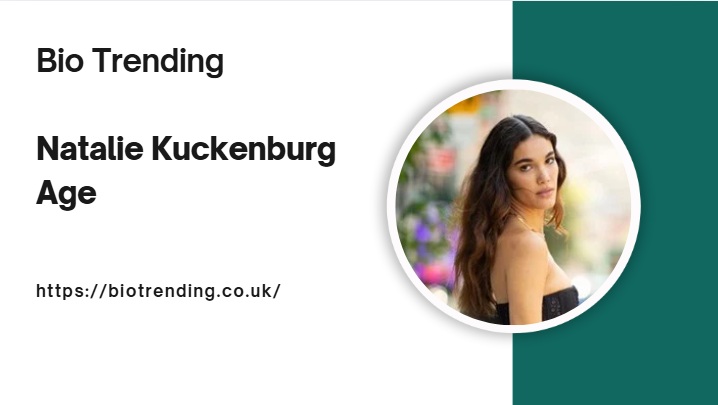 Natalie Kuckenburg Age: Bio, Career, and Impact