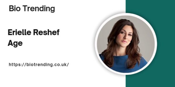 Erielle Reshef Age: An In-Depth Exploration of the Life and Career of a Rising Star