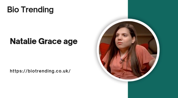 Natalie Grace Age: Biography,