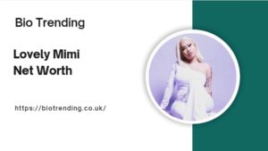 Lovely Mimi Net Worth