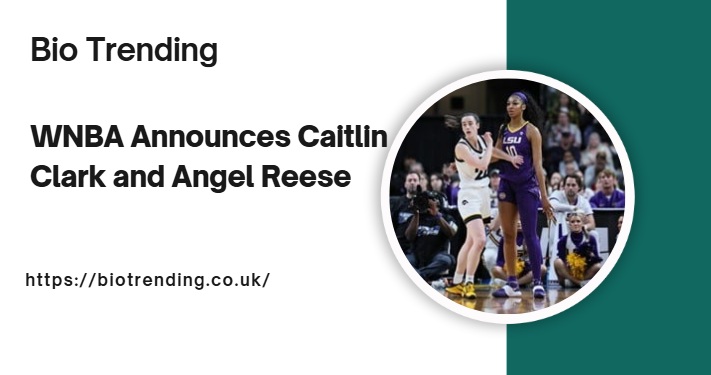 WNBA Announces Caitlin Clark and Angel Reese