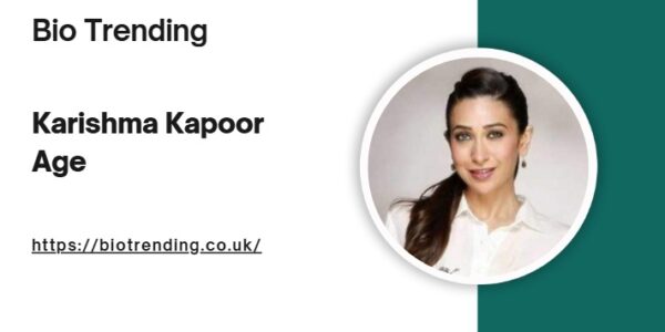 Karishma Kapoor Age: Biography, Career, and More