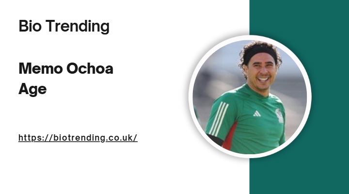 Memo Ochoa Age, Biography, Career, and Achievements