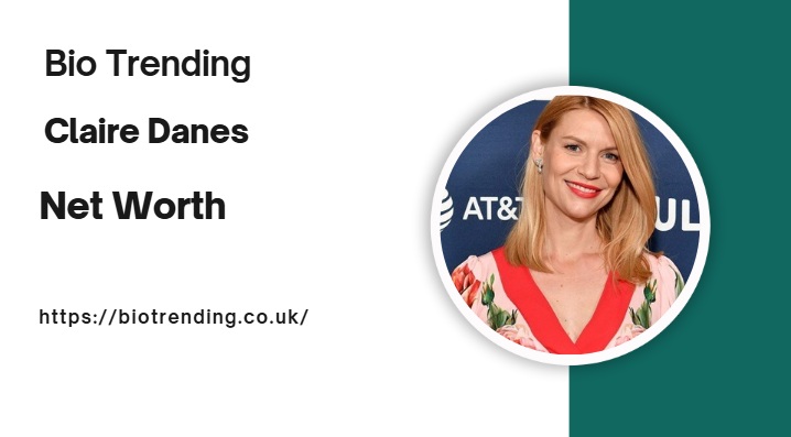 Claire Danes Net Worth